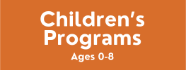 See all Children's Programs for ages 0-8.